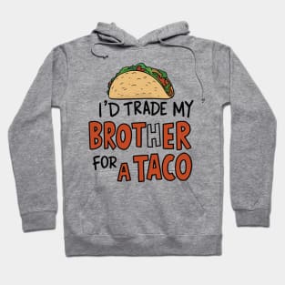 I'd Trade My Brother For A Taco Cinco De Mayo funny Hoodie